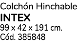 Colch n Hinchable intex 99 x 42 x 191 cm. C d. 385848