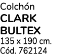 Colch n clark bultex 135 x 190 cm. C d. 762124