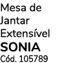 Mesa de Jantar Extensível SONIA Cód  105789