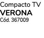 Compacto TV VERONA Cód  367009