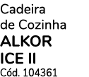 Cadeira de Cozinha alkor ice II Cód  104361
