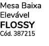 Mesa Baixa Elevável FLOSSY Cód  387215