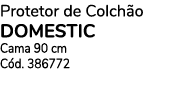 Protetor de Colchão domestic Cama 90 cm Cód  386772