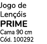 Jogo de Lençóis prime Cama 90 cm Cód  100292