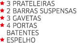  3 Prateleiras  2 Barras suspensas  3 Gavetas  4 Portas  batentes  Espelho 