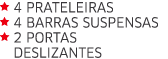  4 Prateleiras  4 Barras suspensas  2 Portas  deslizantes    