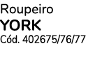 Roupeiro YORK Cód  402675 76 77 