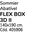 Sommier Abatível flex box 3d ii 140x190 cm  Cód  405906