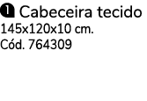  Cabeceira tecido 145x120x10 cm  Cód  764309