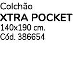 Colchão xtra pocket 140x190 cm  Cód  386654