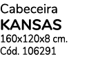 Cabeceira KANSAS 160x120x8 cm  Cód  106291 