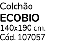 Colchão ECOBIO 140x190 cm  Cód  107057