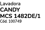 Lavadora CANDY MCS 1482DE/1 C d. 100749