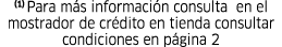 (1) Para m s informaci n consulta en el mostrador de cr dito en tienda consultar condiciones en p gina 2