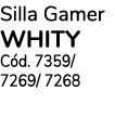 Silla Gamer whity C d. 7359/ 7269/ 7268