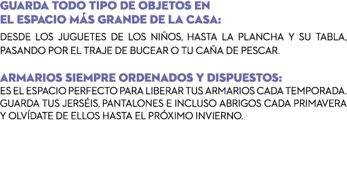 Guarda todo tipo de objetos en el espacio m s grande de la casa: Desde los juguetes de los ni os, hasta la plancha y ...