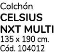 Colch n CELSIUS NXT MULTI 135 x 190 cm. C d. 104012