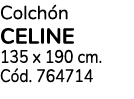 Colch n celine 135 x 190 cm. C d. 764714