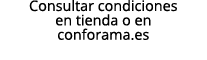 Consultar condiciones en tienda o en conforama.es