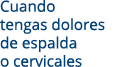 Cuando tengas dolores de espalda o cervicales