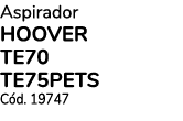 Aspirador HOOVER TE70 TE75PETS Cód  19747