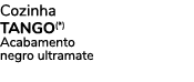 Cozinha tango(*) Acabamento negro ultramate