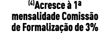 (4)Acresce à 1  mensalidade Comissão de Formalização de 3%