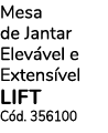 Mesa de Jantar Elevável e Extensível LIFT Cód  356100