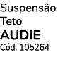 Suspensão Teto AUDIE Cód  105264