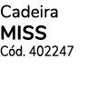 Cadeira MISS Cód  402247