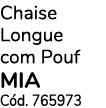 Chaise Longue com Pouf mia Cód  765973