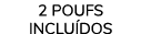 2 POUFS INCLUÍDOS