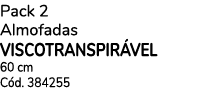 Pack 2 Almofadas VISCOTRANSPIRÁVEL 60 cm Cód  384255