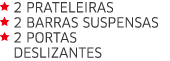  2 Prateleiras  2 Barras suspensas  2 Portas  deslizantes  