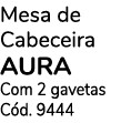 Mesa de Cabeceira aura Com 2 gavetas Cód  9444