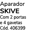 Aparador SKIVE Com 2 portas e 4 gavetas Cód  406399 