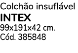 Colchão insuflável intex 99x191x42 cm  Cód  385848