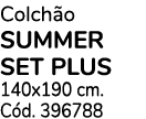 Colchão SUMMER SET PLUS 140x190 cm  Cód  396788