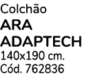 Colchão Ara adaptech 140x190 cm  Cód  762836