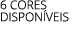 6 cores disponíveis