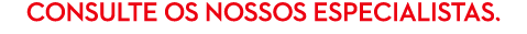 Consulte os nossos especialistas 