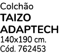 Colchão taizo adaptech 140x190 cm  Cód  762453
