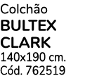 Colchão bultex clark 140x190 cm  Cód  762519