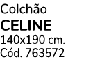 Colchão celine 140x190 cm  Cód  763572