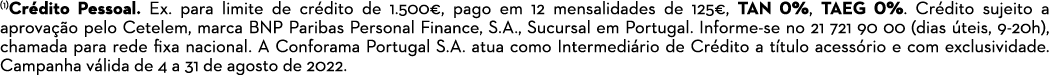 (1)Crédito Pessoal  Ex  para limite de crédito de 1 500 , pago em 12 mensalidades de 125 , TAN 0%, TAEG 0%  Crédito s   