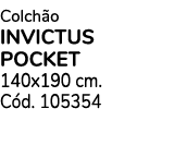 Colchão  invictus pocket 140x190 cm  Cód  105354