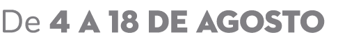 De 4 a 18 de agosto