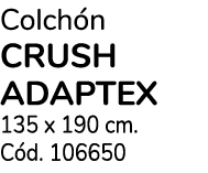 Colch n crush adaptex 135 x 190 cm. C d. 106650