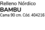 Relleno N rdico BAMBU Cama 90 cm. C d. 404216 