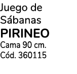 Juego de S banas PIRINEO Cama 90 cm. C d. 360115
